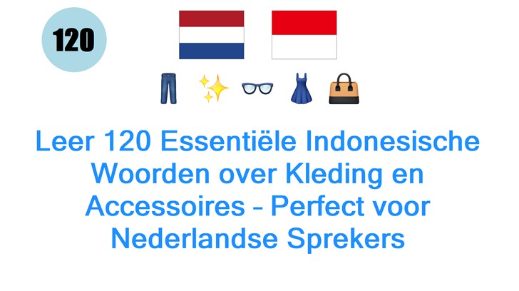 Leer 120 Essentiële Indonesische Woorden over Kleding en Accessoires – Perfect voor Nederlandse Sprekers